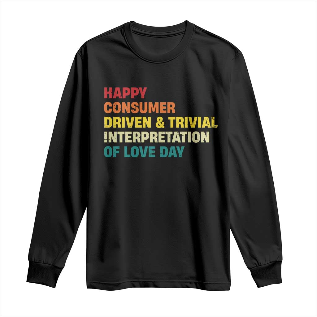 Funny Anti Valentine's Day Long Sleeve Shirt Retro Vintage Happy Consumer Driven And Trivial Interpretation Of Love Day TS11 Black Print Your Wear