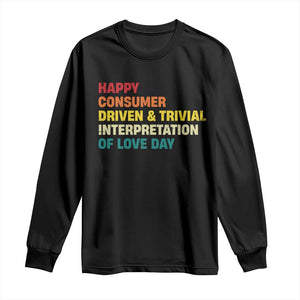 Funny Anti Valentine's Day Long Sleeve Shirt Retro Vintage Happy Consumer Driven And Trivial Interpretation Of Love Day TS11 Black Print Your Wear