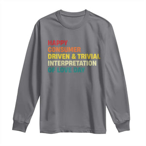 Funny Anti Valentine's Day Long Sleeve Shirt Retro Vintage Happy Consumer Driven And Trivial Interpretation Of Love Day TS11 Charcoal Print Your Wear