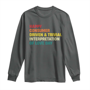 Funny Anti Valentine's Day Long Sleeve Shirt Retro Vintage Happy Consumer Driven And Trivial Interpretation Of Love Day TS11 Dark Heather Print Your Wear