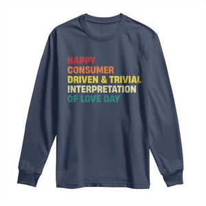 Funny Anti Valentine's Day Long Sleeve Shirt Retro Vintage Happy Consumer Driven And Trivial Interpretation Of Love Day TS11 Navy Print Your Wear