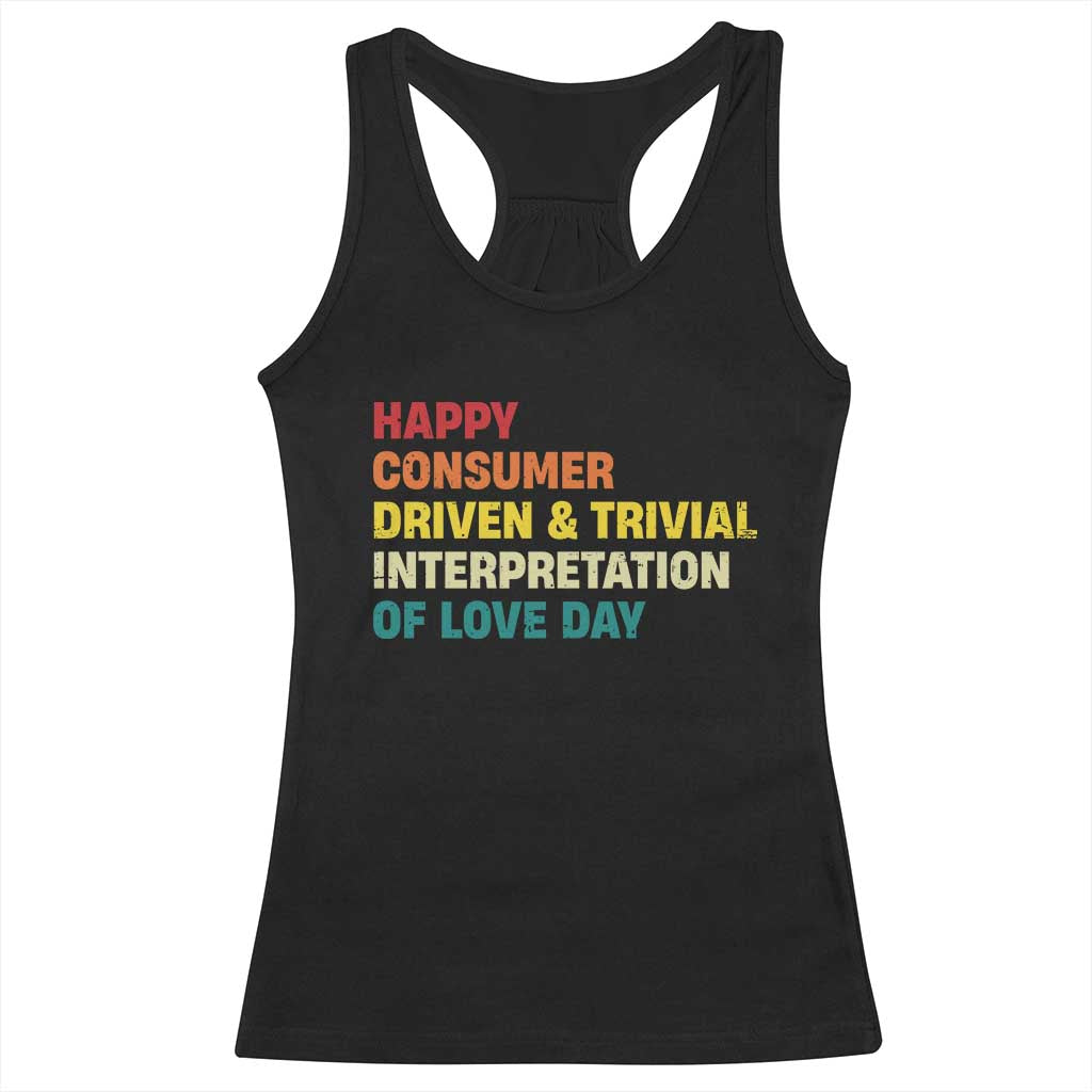 Funny Anti Valentine's Day Racerback Tank Top Retro Vintage Happy Consumer Driven And Trivial Interpretation Of Love Day TS11 Black Print Your Wear