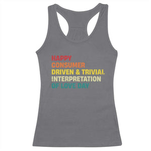 Funny Anti Valentine's Day Racerback Tank Top Retro Vintage Happy Consumer Driven And Trivial Interpretation Of Love Day TS11 Charcoal Print Your Wear