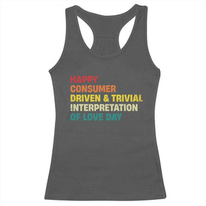 Funny Anti Valentine's Day Racerback Tank Top Retro Vintage Happy Consumer Driven And Trivial Interpretation Of Love Day TS11 Dark Heather Print Your Wear