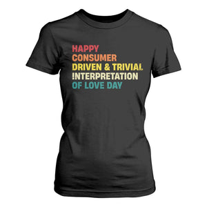 Funny Anti Valentine's Day T Shirt For Women Retro Vintage Happy Consumer Driven And Trivial Interpretation Of Love Day TS11 Black Print Your Wear