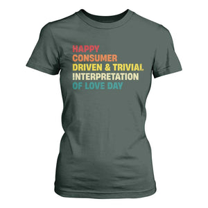 Funny Anti Valentine's Day T Shirt For Women Retro Vintage Happy Consumer Driven And Trivial Interpretation Of Love Day TS11 Dark Forest Green Print Your Wear