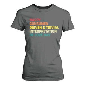 Funny Anti Valentine's Day T Shirt For Women Retro Vintage Happy Consumer Driven And Trivial Interpretation Of Love Day TS11 Dark Heather Print Your Wear