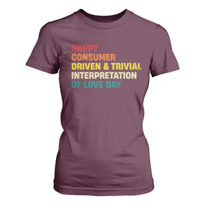 Funny Anti Valentine's Day T Shirt For Women Retro Vintage Happy Consumer Driven And Trivial Interpretation Of Love Day TS11 Maroon Print Your Wear