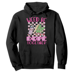 Funny Valentine's Day Weed Cannabis Marijuana Hoodie Weed Be Dope Together Lighter Box TS11 Black Print Your Wear