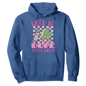 Funny Valentine's Day Weed Cannabis Marijuana Hoodie Weed Be Dope Together Lighter Box TS11 Royal Blue Print Your Wear