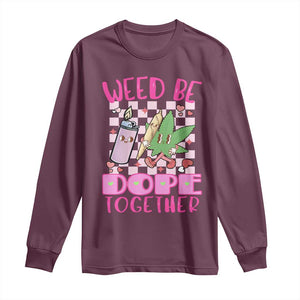 Funny Valentine's Day Weed Cannabis Marijuana Long Sleeve Shirt Weed Be Dope Together Lighter Box TS11 Maroon Print Your Wear