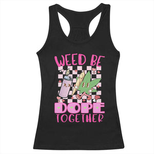 Funny Valentine's Day Weed Cannabis Marijuana Racerback Tank Top Weed Be Dope Together Lighter Box TS11 Black Print Your Wear