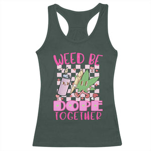 Funny Valentine's Day Weed Cannabis Marijuana Racerback Tank Top Weed Be Dope Together Lighter Box TS11 Dark Forest Green Print Your Wear