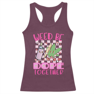 Funny Valentine's Day Weed Cannabis Marijuana Racerback Tank Top Weed Be Dope Together Lighter Box TS11 Maroon Print Your Wear