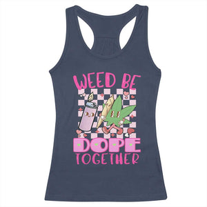 Funny Valentine's Day Weed Cannabis Marijuana Racerback Tank Top Weed Be Dope Together Lighter Box TS11 Navy Print Your Wear