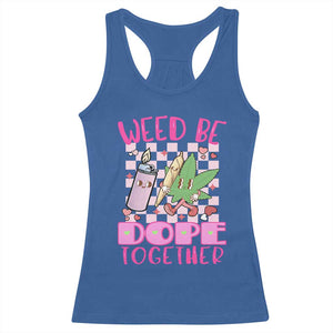 Funny Valentine's Day Weed Cannabis Marijuana Racerback Tank Top Weed Be Dope Together Lighter Box TS11 Royal Blue Print Your Wear