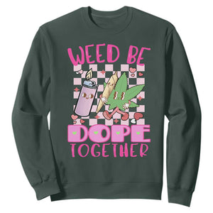 Funny Valentine's Day Weed Cannabis Marijuana Sweatshirt Weed Be Dope Together Lighter Box TS11 Dark Forest Green Print Your Wear