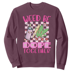 Funny Valentine's Day Weed Cannabis Marijuana Sweatshirt Weed Be Dope Together Lighter Box TS11 Maroon Print Your Wear