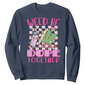 Funny Valentine's Day Weed Cannabis Marijuana Sweatshirt Weed Be Dope Together Lighter Box TS11 Navy Print Your Wear