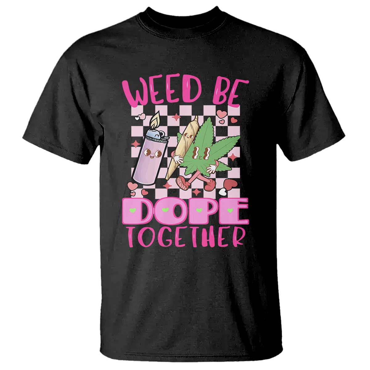 Funny Valentine's Day Weed Cannabis Marijuana T Shirt Weed Be Dope Together Lighter Box TS11 Black Print Your Wear