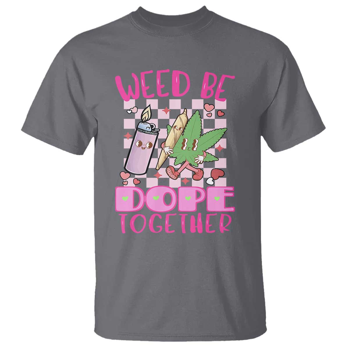 Funny Valentine's Day Weed Cannabis Marijuana T Shirt Weed Be Dope Together Lighter Box TS11 Charcoal Print Your Wear