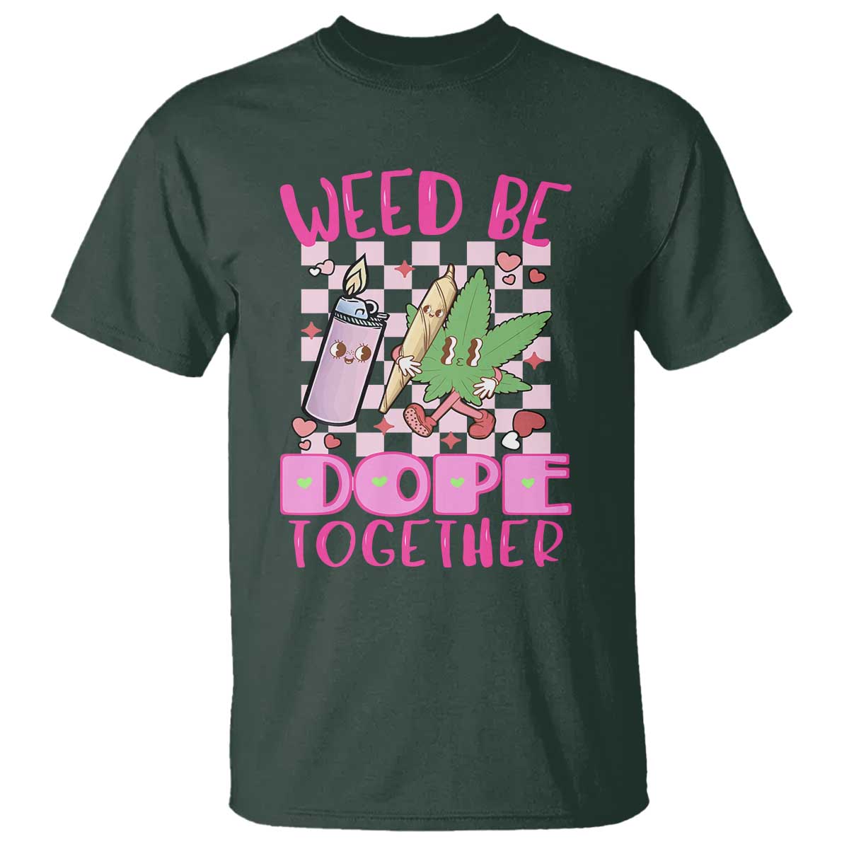 Funny Valentine's Day Weed Cannabis Marijuana T Shirt Weed Be Dope Together Lighter Box TS11 Dark Forest Green Print Your Wear