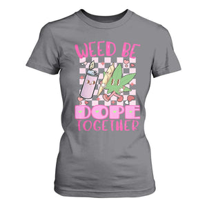 Funny Valentine's Day Weed Cannabis Marijuana T Shirt For Women Weed Be Dope Together Lighter Box TS11 Charcoal Print Your Wear