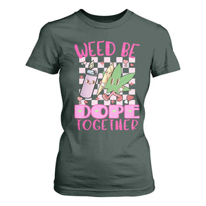 Funny Valentine's Day Weed Cannabis Marijuana T Shirt For Women Weed Be Dope Together Lighter Box TS11 Dark Forest Green Print Your Wear