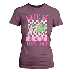 Funny Valentine's Day Weed Cannabis Marijuana T Shirt For Women Weed Be Dope Together Lighter Box TS11 Maroon Print Your Wear