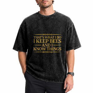 That Is What I Do I Keep Bees And I Know Things Washed Cotton T-Shirt Funny Beekeeper