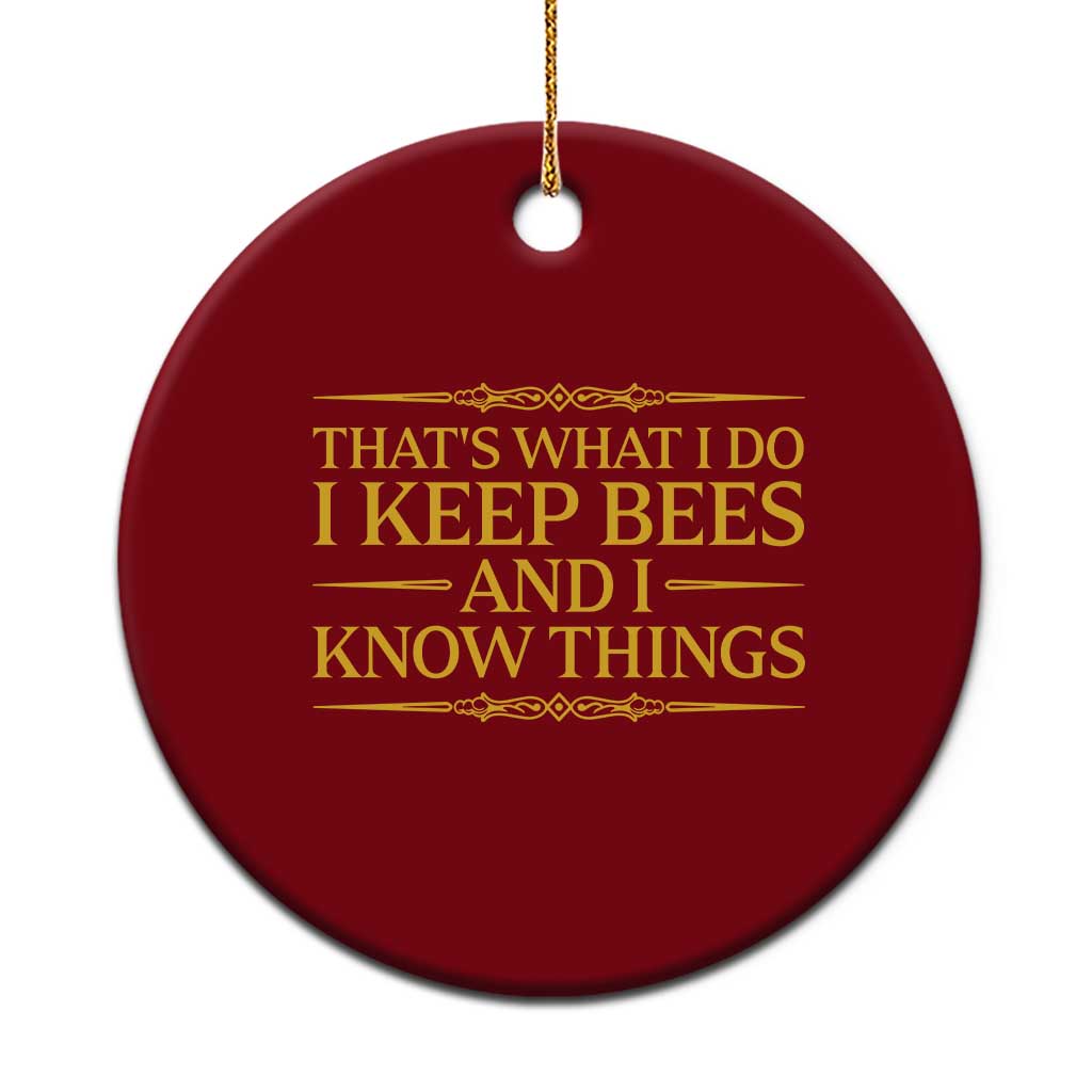 That Is What I Do I Keep Bees And I Know Things Ceramic Ornament Funny Beekeeper