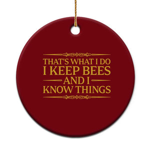 That Is What I Do I Keep Bees And I Know Things Ceramic Ornament Funny Beekeeper