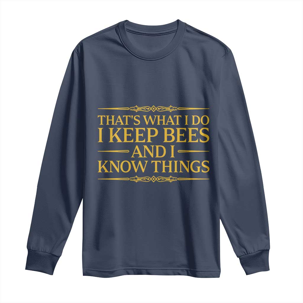 That Is What I Do I Keep Bees And I Know Things Long Sleeve Shirt Funny Beekeeper