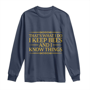That Is What I Do I Keep Bees And I Know Things Long Sleeve Shirt Funny Beekeeper