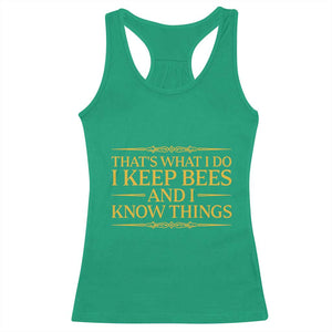 That Is What I Do I Keep Bees And I Know Things Racerback Tank Top Funny Beekeeper