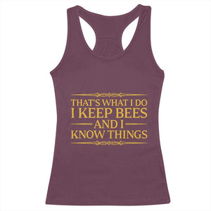 That Is What I Do I Keep Bees And I Know Things Racerback Tank Top Funny Beekeeper