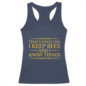 That Is What I Do I Keep Bees And I Know Things Racerback Tank Top Funny Beekeeper