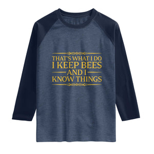 That Is What I Do I Keep Bees And I Know Things Raglan Shirt Funny Beekeeper