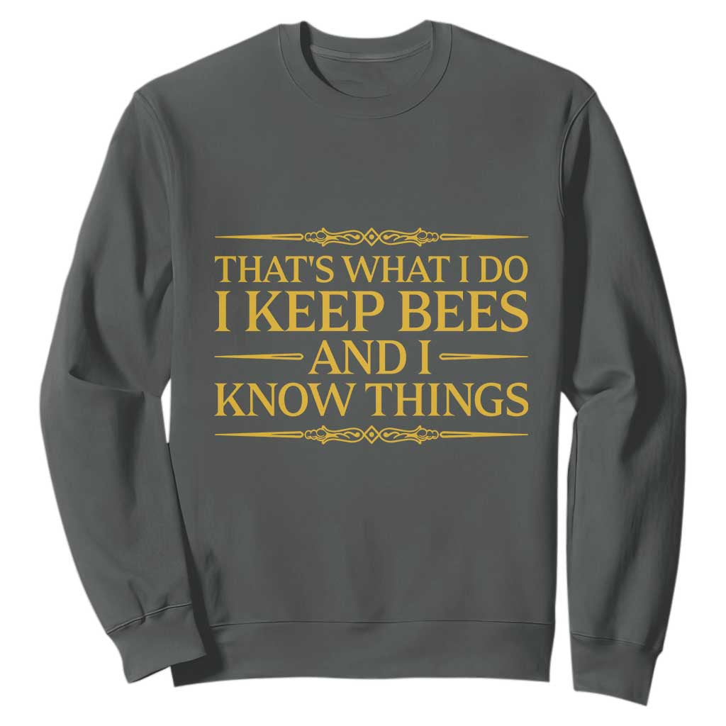That Is What I Do I Keep Bees And I Know Things Sweatshirt Funny Beekeeper
