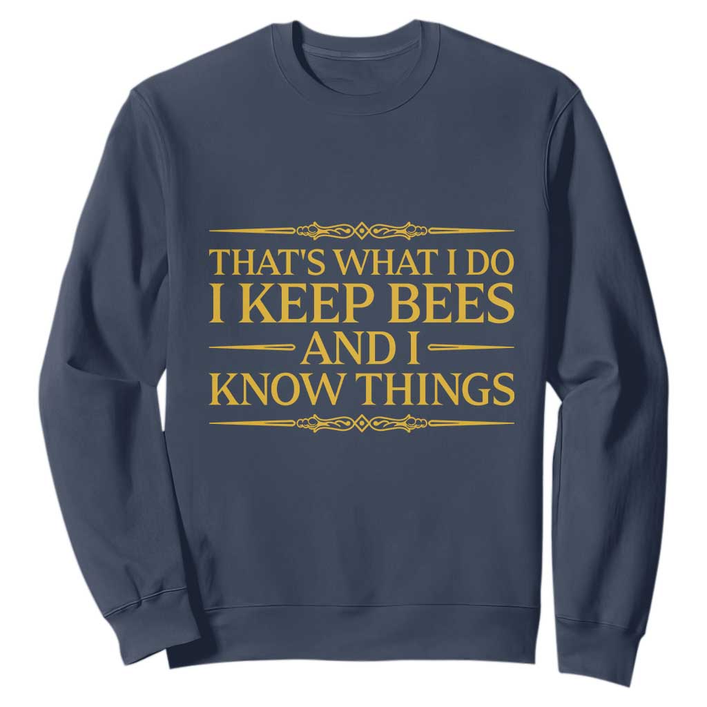 That Is What I Do I Keep Bees And I Know Things Sweatshirt Funny Beekeeper