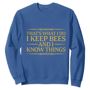 That Is What I Do I Keep Bees And I Know Things Sweatshirt Funny Beekeeper