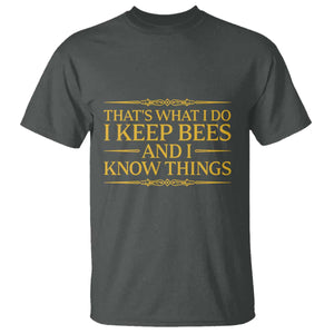 That Is What I Do I Keep Bees And I Know Things T Shirt Funny Beekeeper