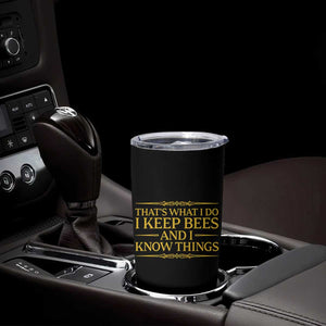 That Is What I Do I Keep Bees And I Know Things Tumbler Cup Funny Beekeeper