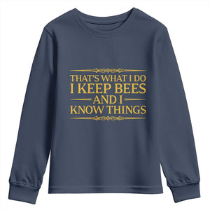 That Is What I Do I Keep Bees And I Know Things Youth Sweatshirt Funny Beekeeper