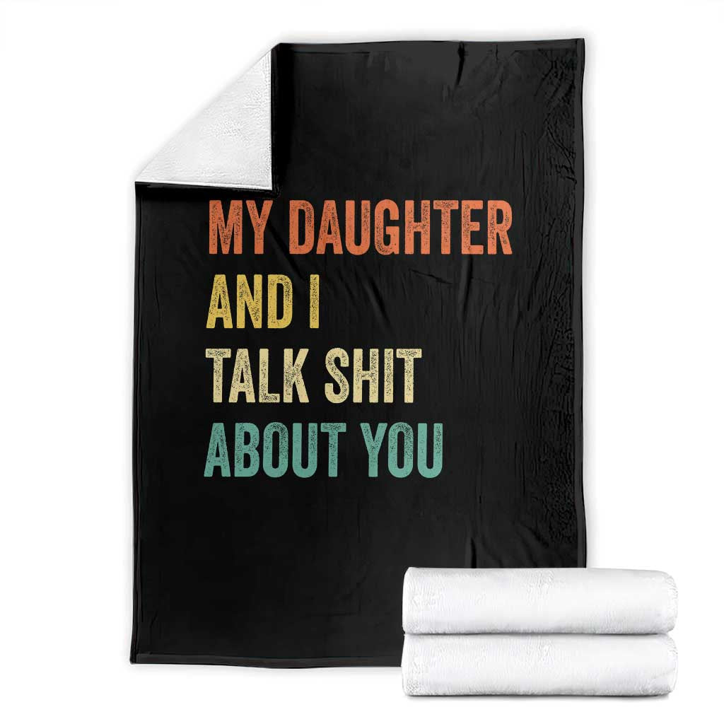 Funny My Daughter And I Talk Shit About You Throw Blanket Retro Girl Dad Girl Mom TS11 Black Print Your Wear