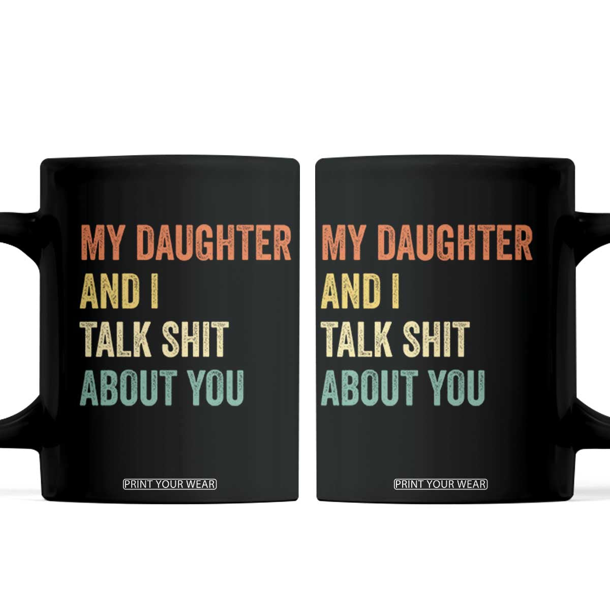 Funny My Daughter And I Talk Shit About You Coffee Mug Retro Girl Dad Girl Mom TS11 Black Print Your Wear