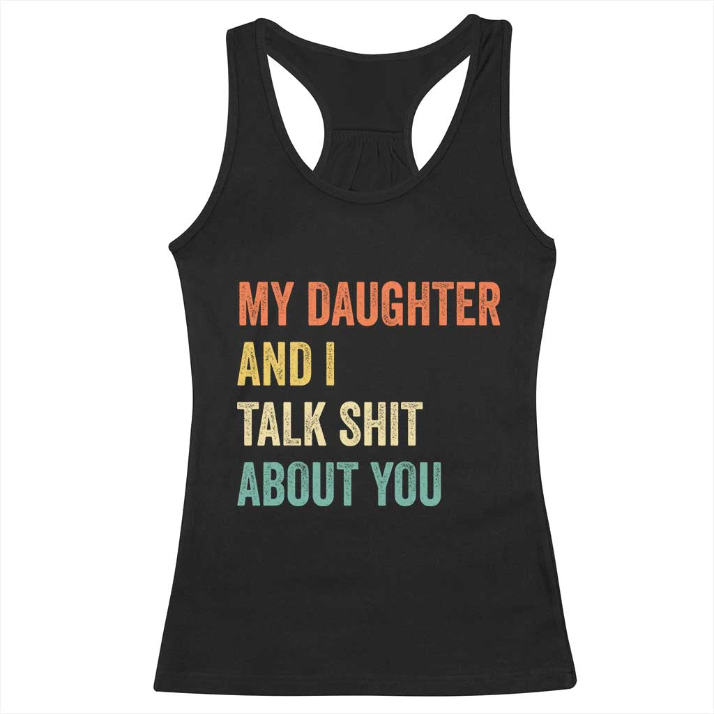 Funny My Daughter And I Talk Shit About You Racerback Tank Top Retro Girl Dad Girl Mom TS11 Black Print Your Wear