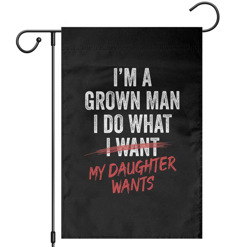 Funny Dad Girl I Am A Grown Man I Do What My Daughter Wants Garden Flag Fathers Day TS11 Black Print Your Wear