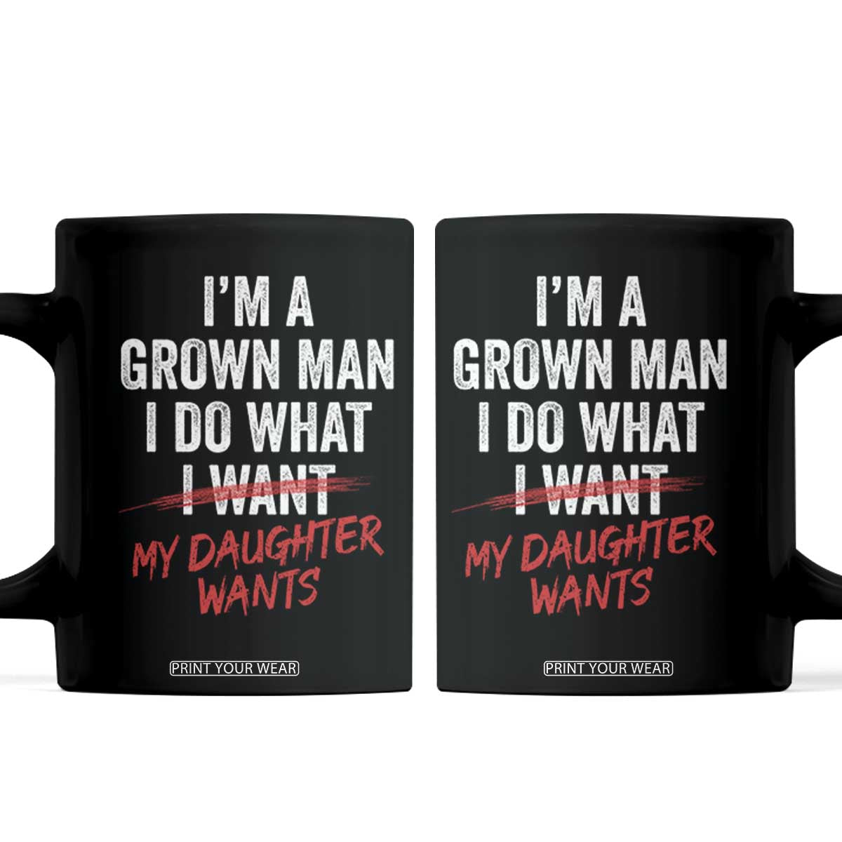 Funny Dad Girl I Am A Grown Man I Do What My Daughter Wants Coffee Mug Fathers Day TS11 Black Print Your Wear