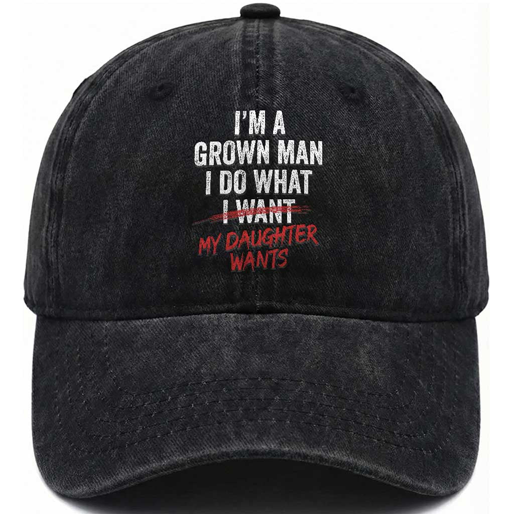 Funny Dad Girl I Am A Grown Man I Do What My Daughter Wants Washed Cotton Baseball Cap Fathers Day TS11 Print Your Wear